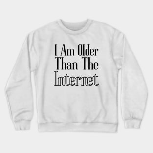 Am I Older Than The Internet Crewneck Sweatshirt